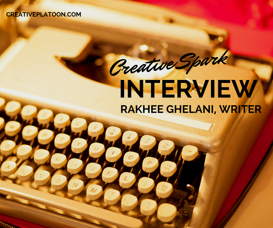 Creative Spark Interview Writer Rakhee Ghelani