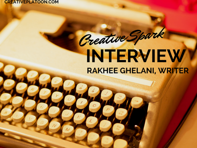 Creative Spark Interview Writer Rakhee Ghelani