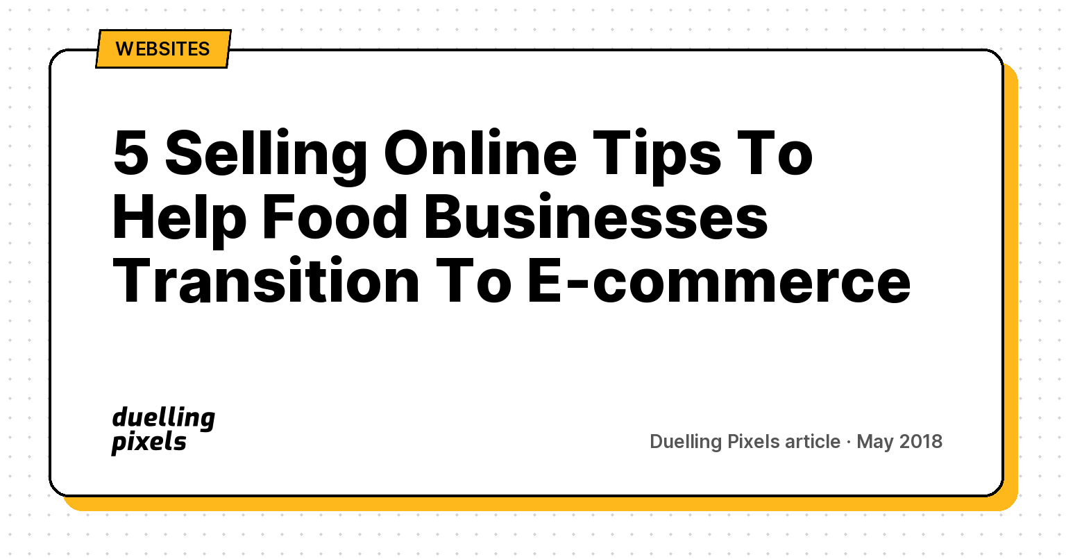 5 Selling Online Tips To Help Food Businesses Transition To E-commerce