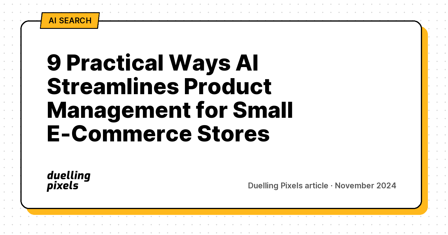 9 Practical Ways AI Streamlines Product Management for Small E-Commerce Stores