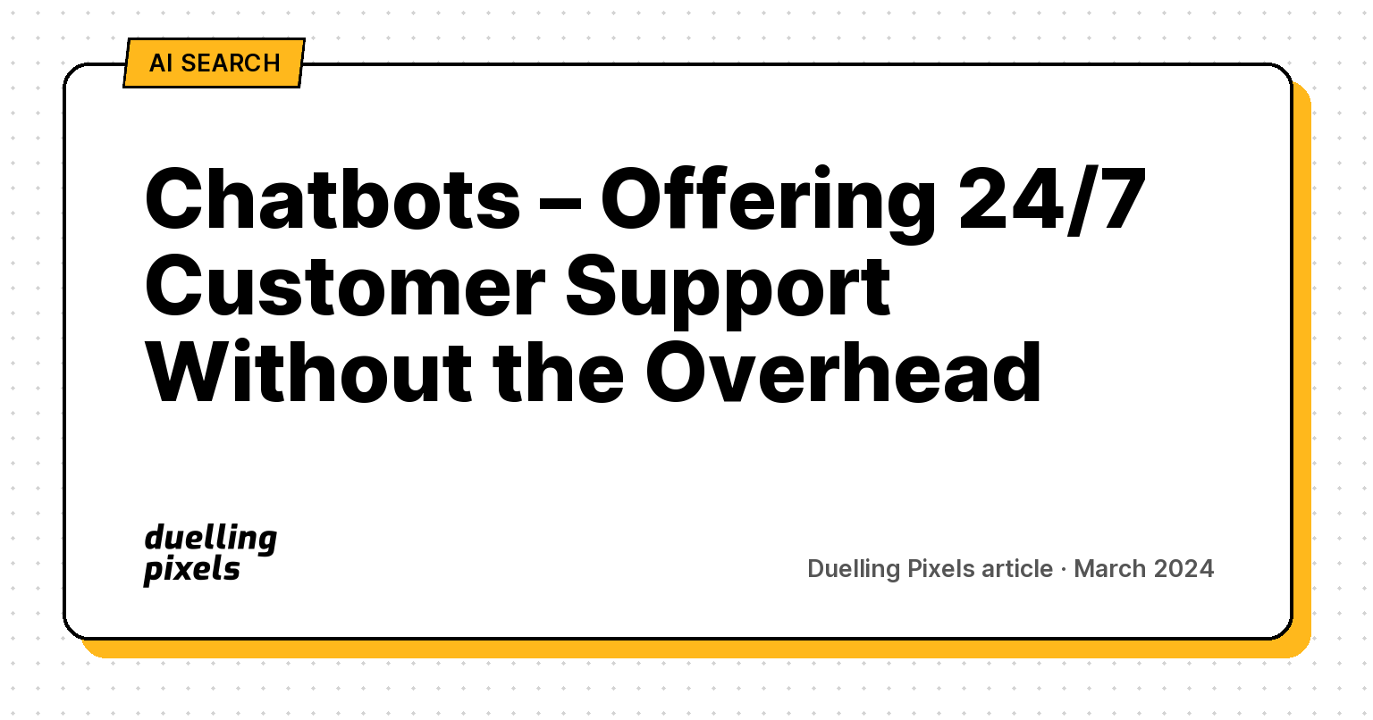 Chatbots – Offering 24/7 Customer Support Without the Overhead