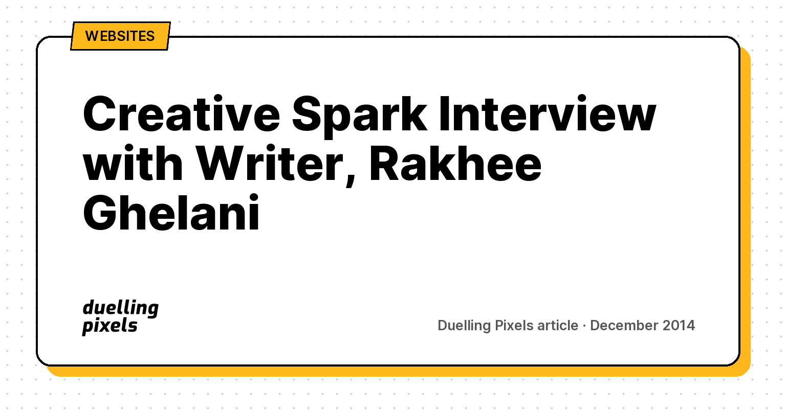 Creative Spark Interview with Writer, Rakhee Ghelani