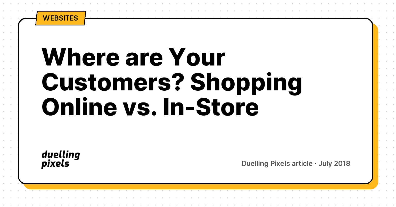 Where are Your Customers? Shopping Online vs. In-Store