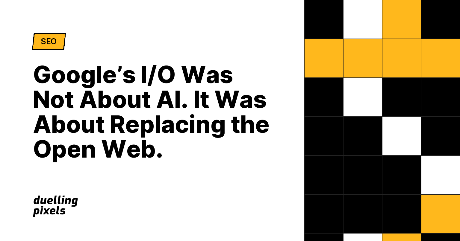 Google’s I/O Was Not About AI. It Was About Replacing the Open Web.