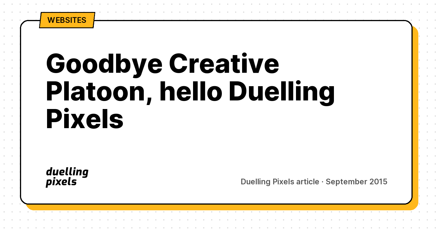 Goodbye Creative Platoon, hello Duelling Pixels