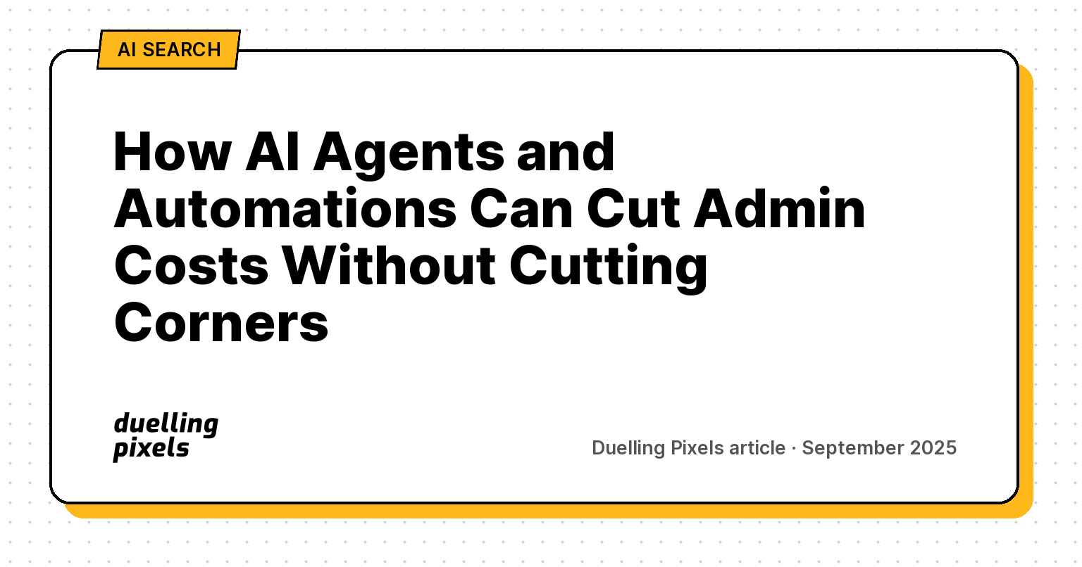 How AI Agents and Automations Can Cut Admin Costs Without Cutting Corners