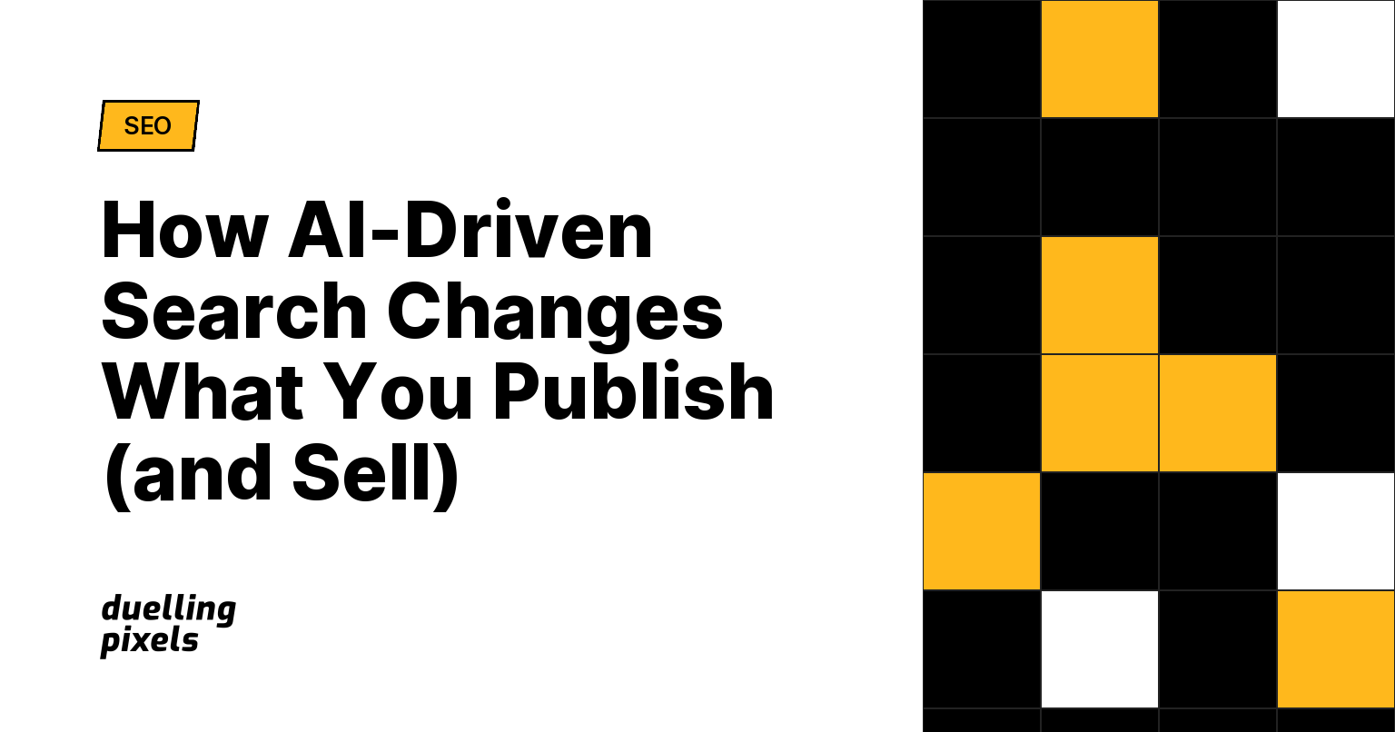 How AI-Driven Search Changes What You Publish (and Sell)