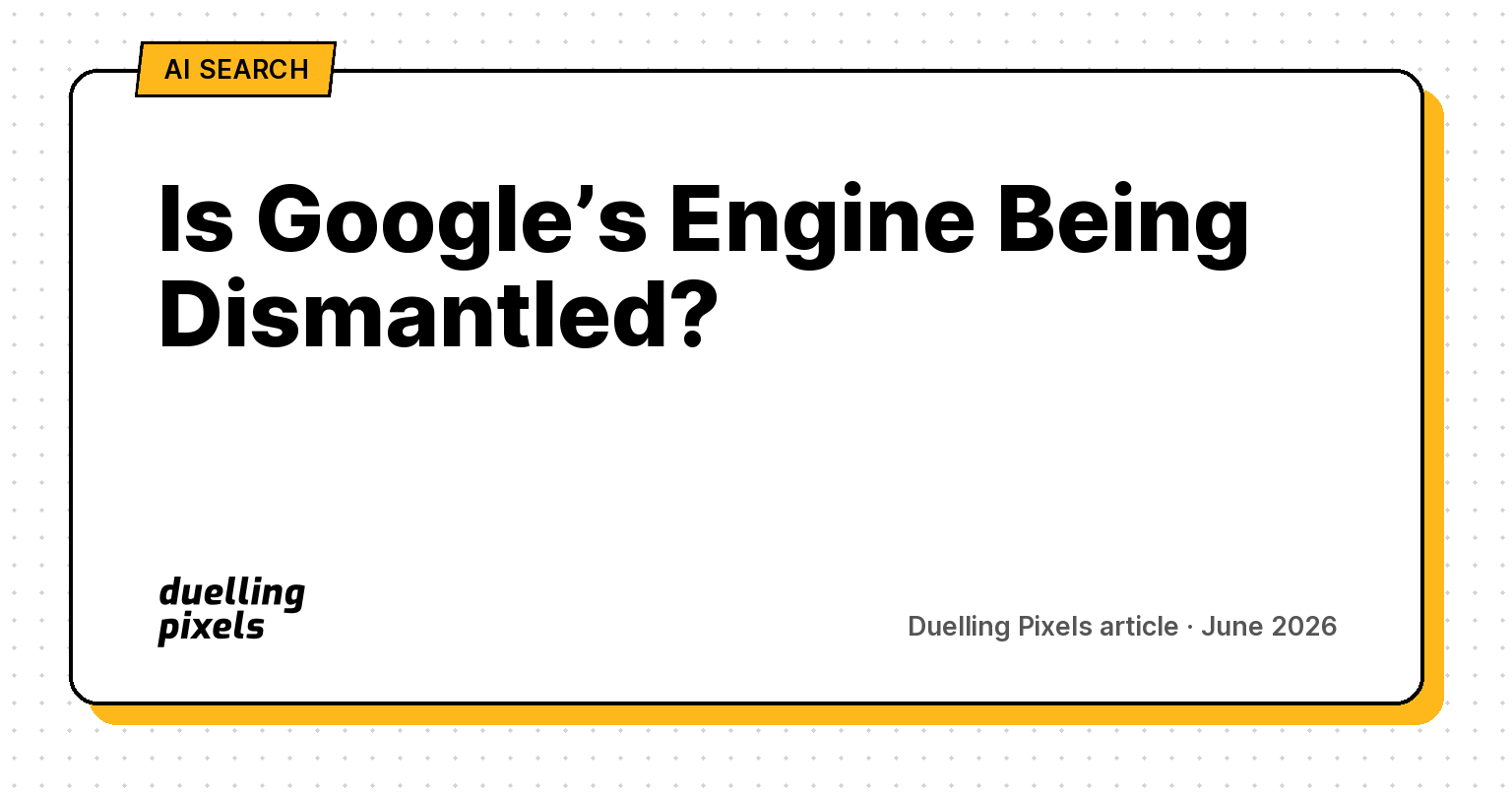Is Google’s Engine Being Dismantled?