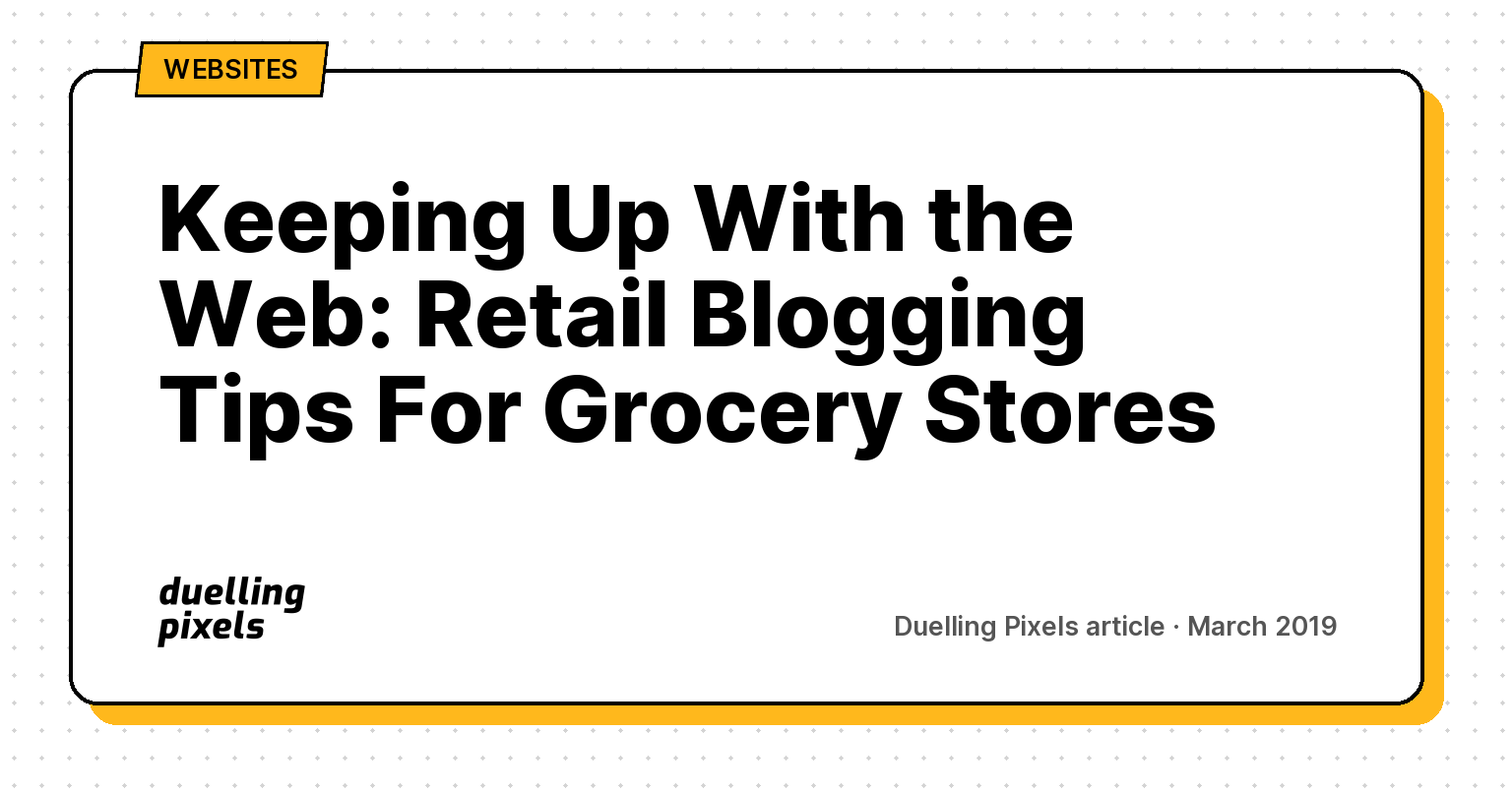 Keeping Up With the Web: Retail Blogging Tips For Grocery Stores