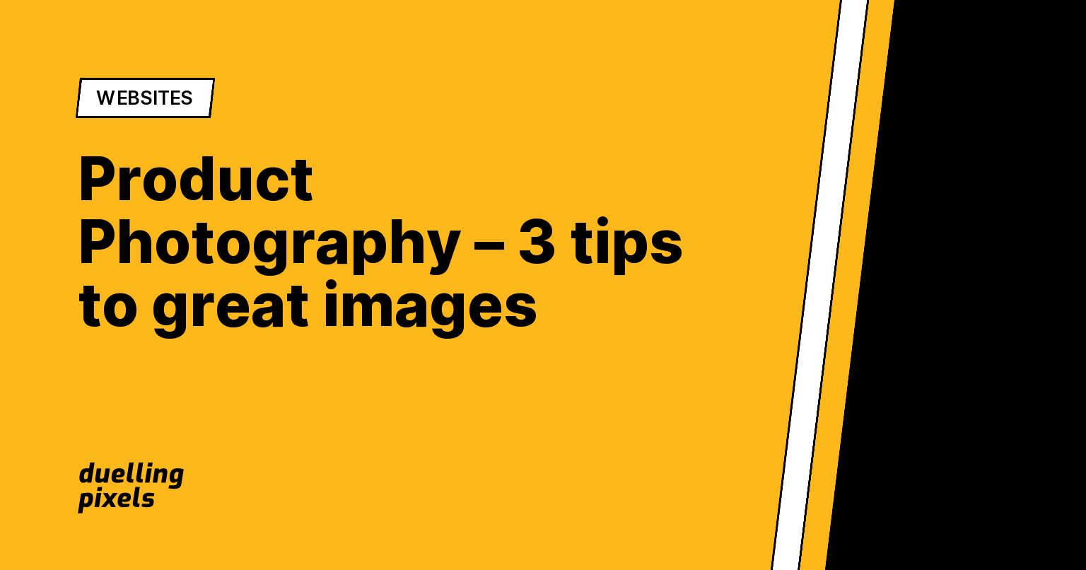 Product Photography – 3 tips to great images