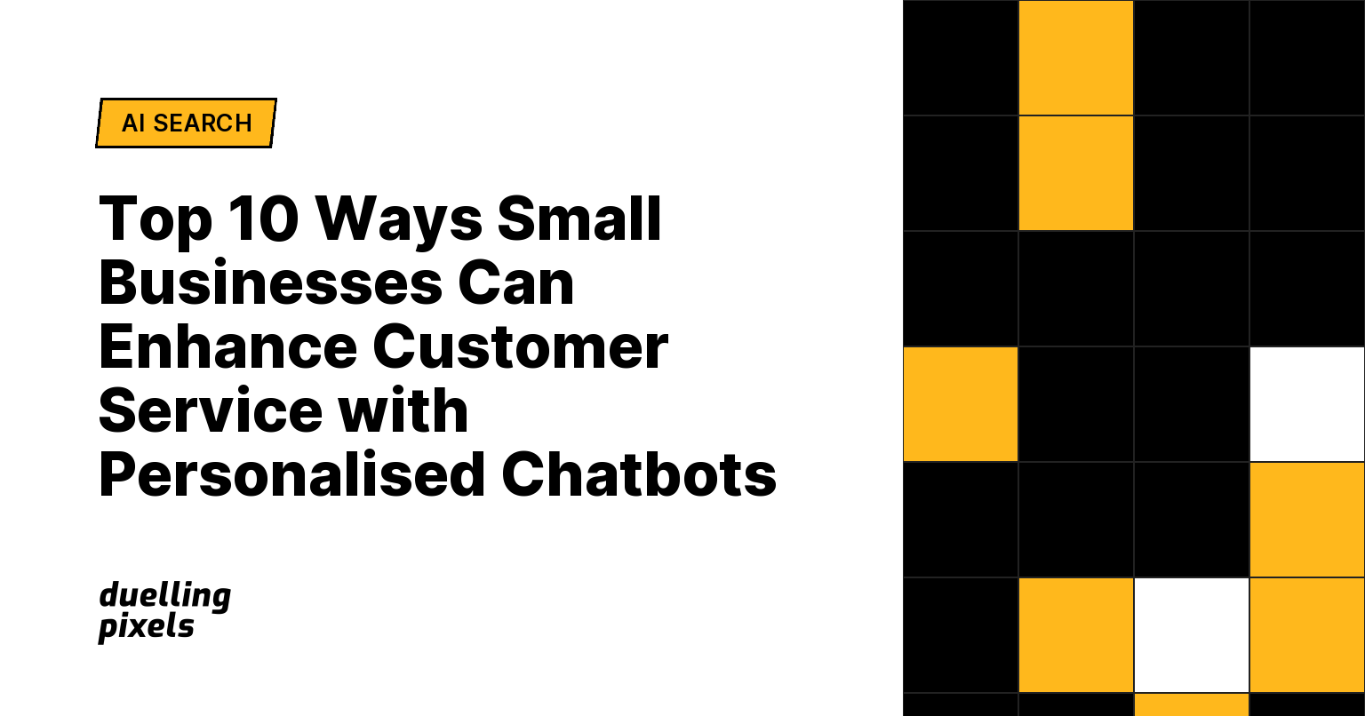 Top 10 Ways Small Businesses Can Enhance Customer Service with Personalised Chatbots