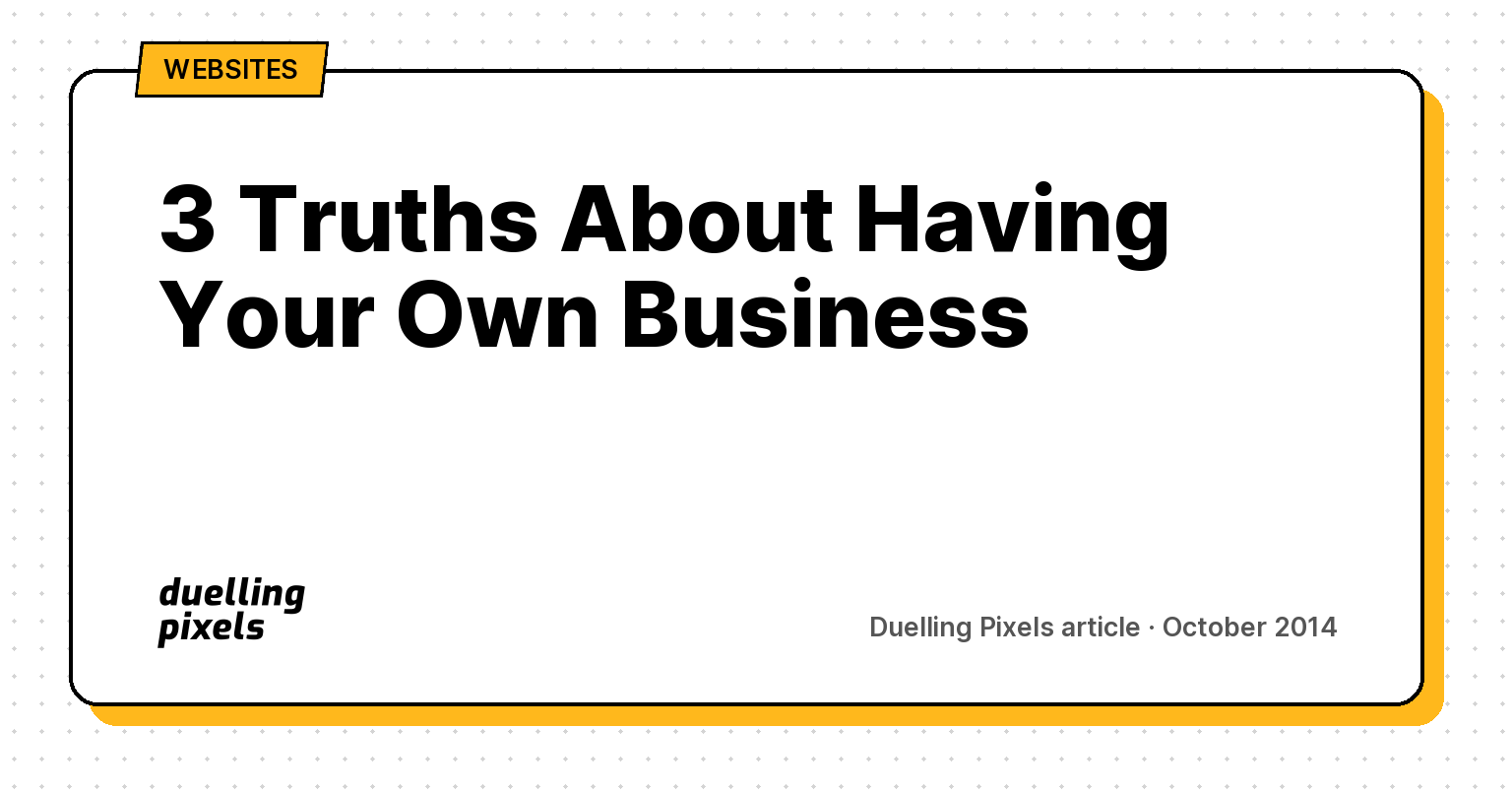 3 Truths About Having Your Own Business