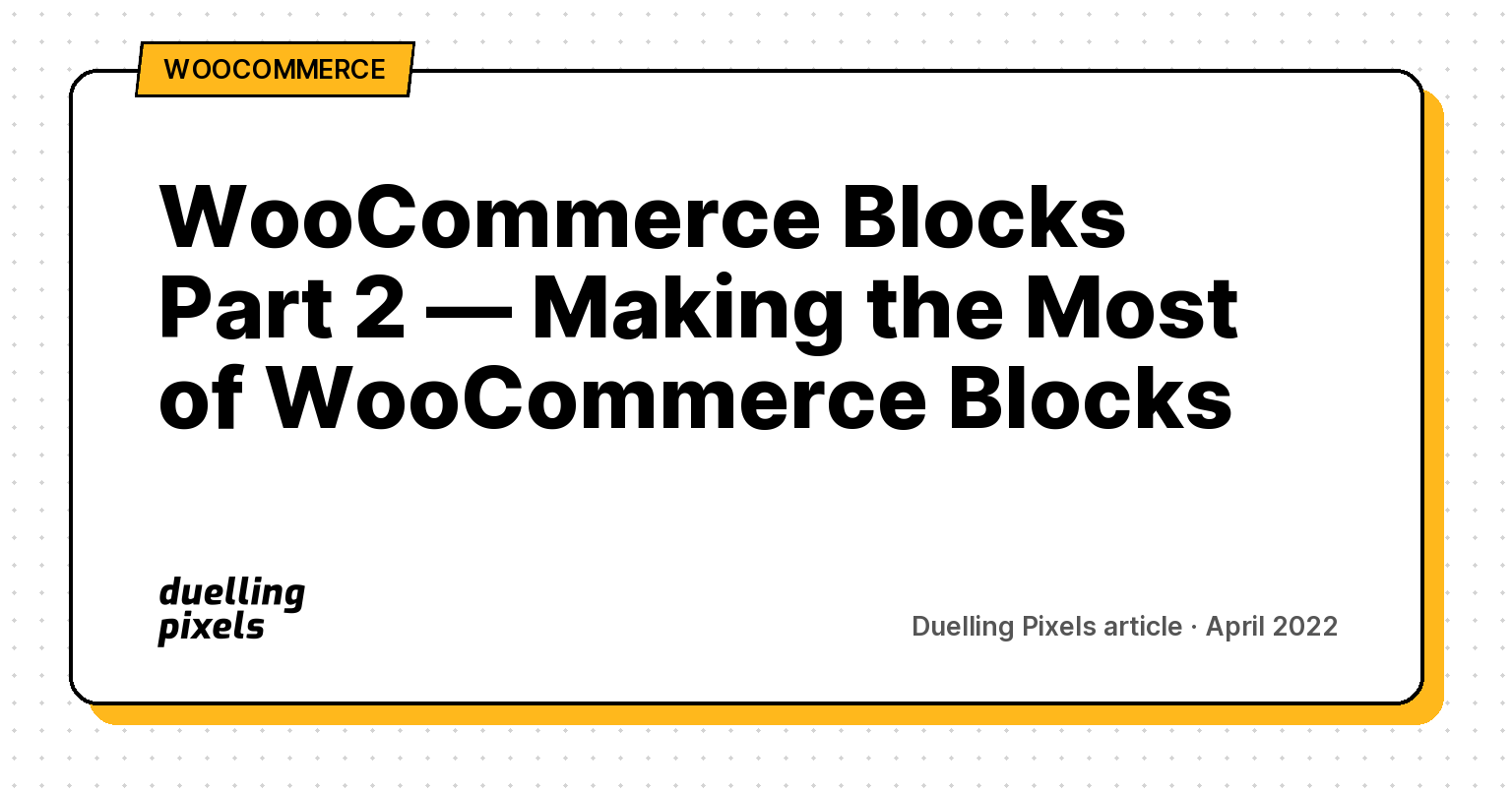 WooCommerce Blocks Part 2 — Making the Most of WooCommerce Blocks