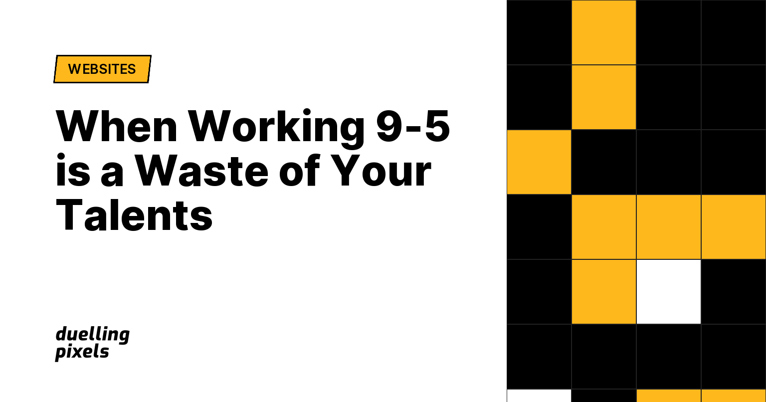 When Working 9-5 is a Waste of Your Talents